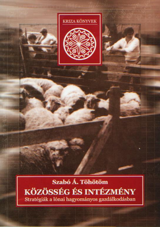 [Community and Institution (Kriza Books, 11)] Közösség és intézmény. Stratégiák a lónai hagyományos gazdálkodásban (Kriza Könyvek, 11.)