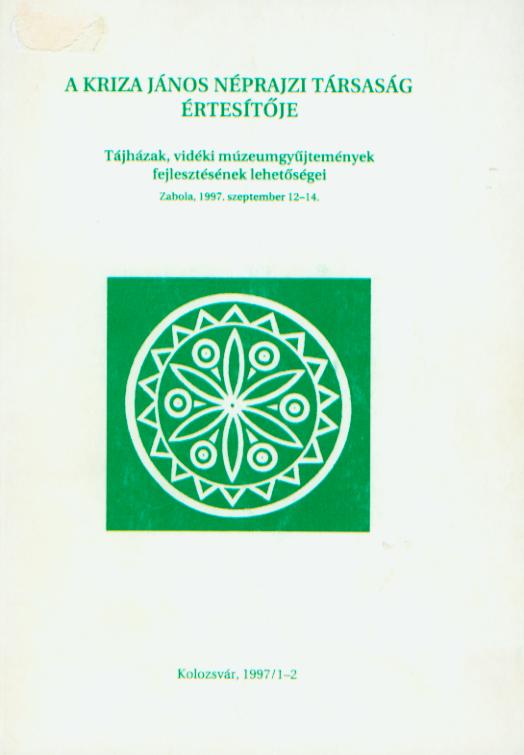 [Bulletin of the Kriza János Ethnographic Society. Vol. VII. Nr. 1–2. Development of the Country House Museums and Rural Collections.] A Kriza János Néprajzi Társaság Értesítője. VII. évf. 1–2. sz. Tájházak, vidéki múzeumgyűjtemények fejleszté