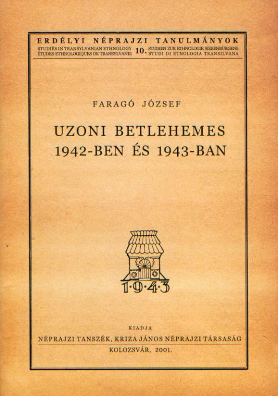 [Nativity play in Ozun in 1942 and 1943 (Studies in Transylvanian Ethnology, 10)] Uzoni betlehemes 1942-ben és 1943-ban (Erdélyi Néprajzi Tanulmányok, 10.)