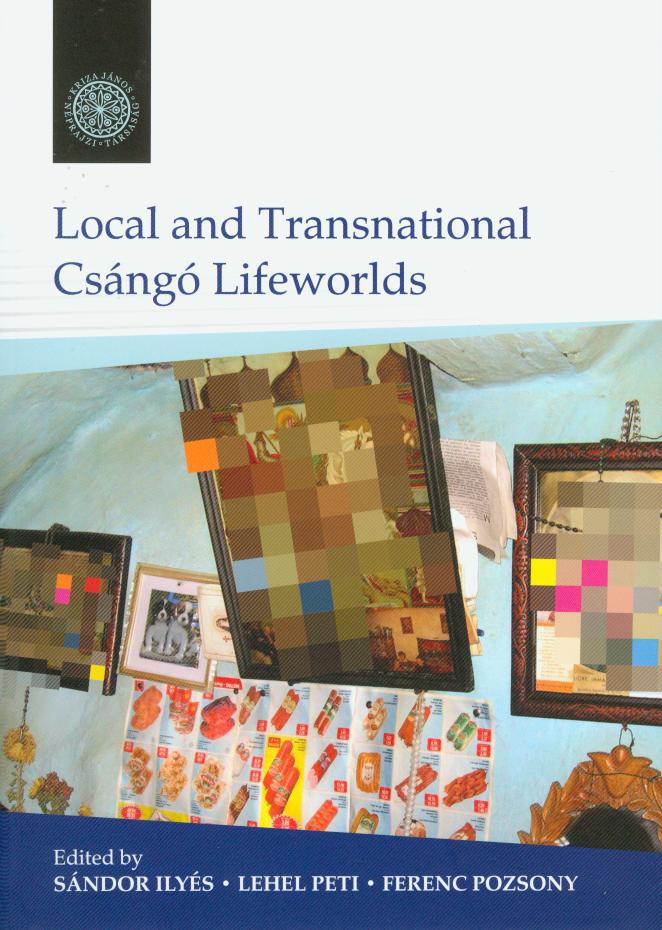 [Lokális és transznacionális csángó életvilágok] Local and Transnational Csángó Lifeworlds