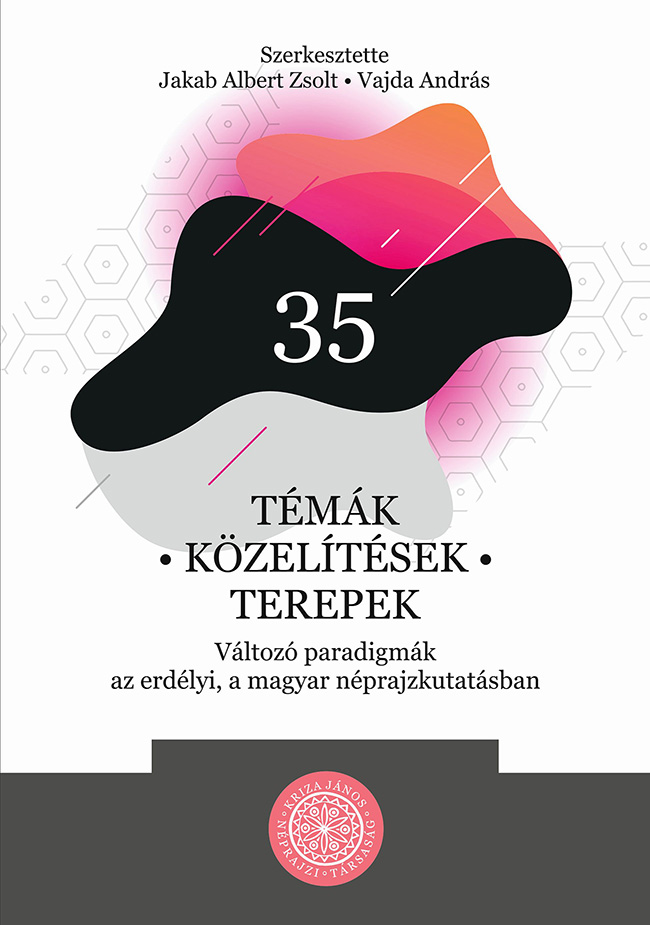 Témák – közelítések – terepek. Változó paradigmák az erdélyi, a magyar néprajzkutatásban (Kriza Könyvek, 53.)