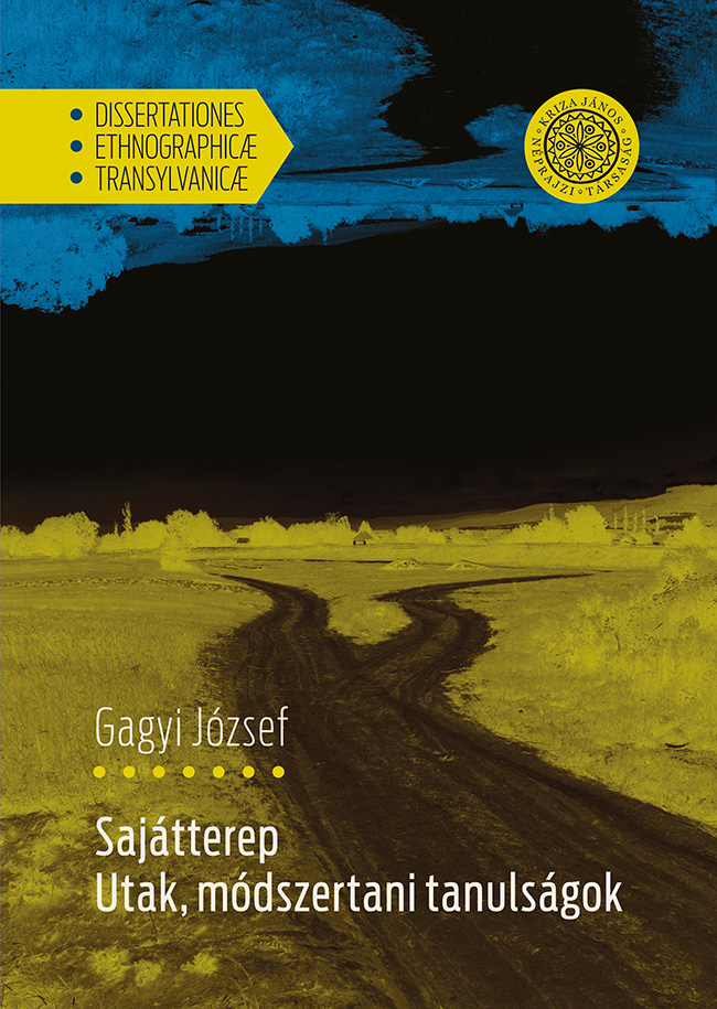 [Propriul teren. Căi și lecții de metodologie] Sajátterep. Utak, módszertani tanulságok (Dissertationes Ethnographicæ Transylvanicæ)
